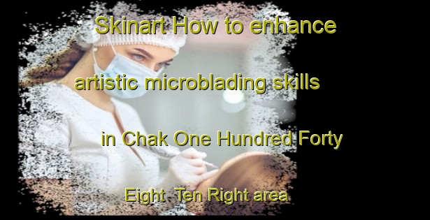 Skinart How to enhance artistic microblading skills in Chak One Hundred Forty Eight  Ten Right area | MicrobladingTraining | MicrobladingClasses | SkinartTraining-Pakistan