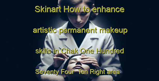 Skinart How to enhance artistic permanent makeup skills in Chak One Hundred Seventy Four  Ten Right area | PermanentmakeupTraining | PermanentmakeupClasses | SkinartTraining-Pakistan