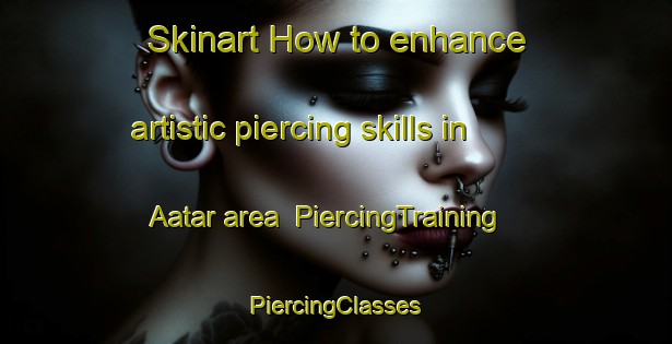 Skinart How to enhance artistic piercing skills in Aatar area | #PiercingTraining #PiercingClasses #SkinartTraining-Pakistan