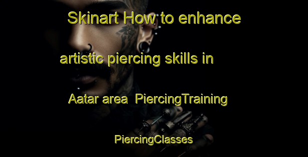 Skinart How to enhance artistic piercing skills in Aatar area | #PiercingTraining #PiercingClasses #SkinartTraining-Pakistan