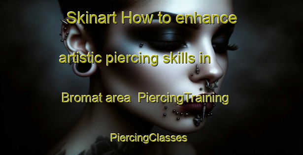 Skinart How to enhance artistic piercing skills in Bromat area | PiercingTraining | PiercingClasses | SkinartTraining-Pakistan