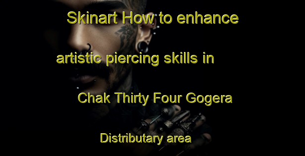 Skinart How to enhance artistic piercing skills in Chak Thirty Four Gogera Distributary area | PiercingTraining | PiercingClasses | SkinartTraining-Pakistan