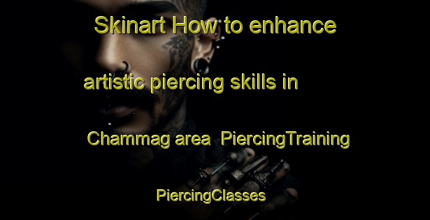 Skinart How to enhance artistic piercing skills in Chammag area | PiercingTraining | PiercingClasses | SkinartTraining-Pakistan