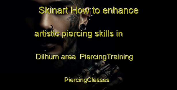 Skinart How to enhance artistic piercing skills in Dilhum area | PiercingTraining | PiercingClasses | SkinartTraining-Pakistan