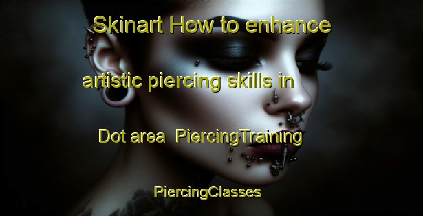 Skinart How to enhance artistic piercing skills in Dot area | PiercingTraining | PiercingClasses | SkinartTraining-Pakistan