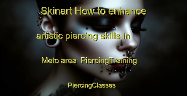 Skinart How to enhance artistic piercing skills in Meto area | PiercingTraining | PiercingClasses | SkinartTraining-Pakistan