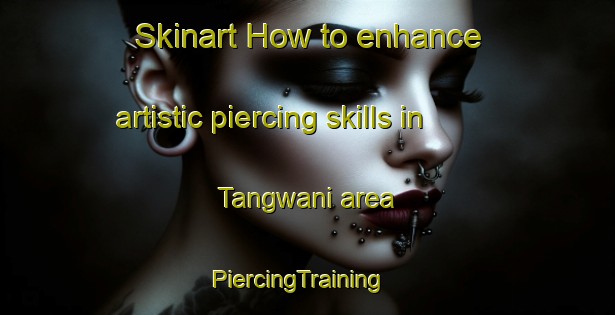 Skinart How to enhance artistic piercing skills in Tangwani area | PiercingTraining | PiercingClasses | SkinartTraining-Pakistan