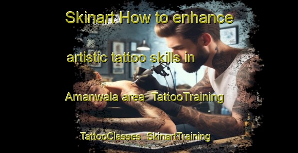 Skinart How to enhance artistic tattoo skills in Amanwala area | TattooTraining | TattooClasses | SkinartTraining-Pakistan