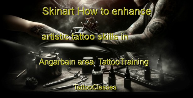 Skinart How to enhance artistic tattoo skills in Angarbain area | TattooTraining | TattooClasses | SkinartTraining-Pakistan