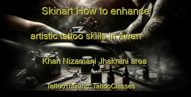 Skinart How to enhance artistic tattoo skills in Awan Khan Nizamani Jhakrani area | TattooTraining | TattooClasses | SkinartTraining-Pakistan