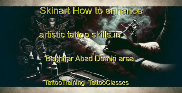 Skinart How to enhance artistic tattoo skills in Bakhtiar Abad Domki area | TattooTraining | TattooClasses | SkinartTraining-Pakistan