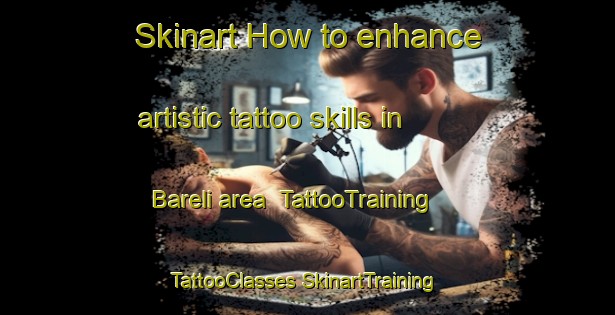 Skinart How to enhance artistic tattoo skills in Bareli area | #TattooTraining #TattooClasses #SkinartTraining-Pakistan