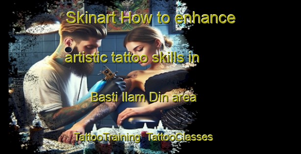 Skinart How to enhance artistic tattoo skills in Basti Ilam Din area | TattooTraining | TattooClasses | SkinartTraining-Pakistan