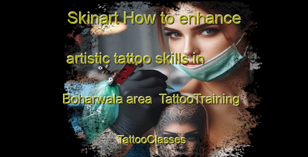 Skinart How to enhance artistic tattoo skills in Boharwala area | TattooTraining | TattooClasses | SkinartTraining-Pakistan