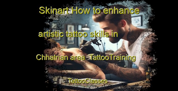 Skinart How to enhance artistic tattoo skills in Chhatrian area | TattooTraining | TattooClasses | SkinartTraining-Pakistan