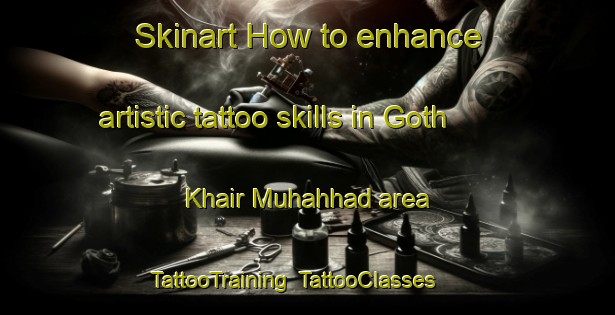 Skinart How to enhance artistic tattoo skills in Goth Khair Muhahhad area | TattooTraining | TattooClasses | SkinartTraining-Pakistan