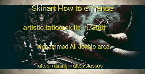 Skinart How to enhance artistic tattoo skills in Goth Muhammad Ali Jokhio area | TattooTraining | TattooClasses | SkinartTraining-Pakistan