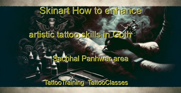 Skinart How to enhance artistic tattoo skills in Goth Sachhal Panhwar area | TattooTraining | TattooClasses | SkinartTraining-Pakistan