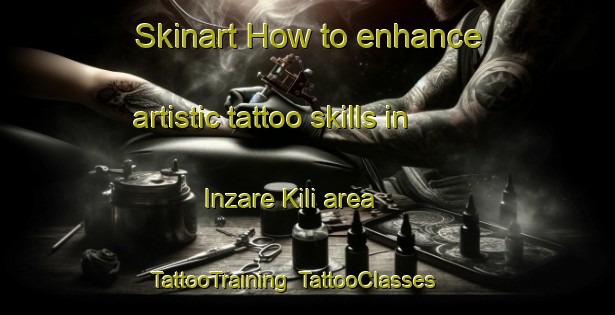 Skinart How to enhance artistic tattoo skills in Inzare Kili area | TattooTraining | TattooClasses | SkinartTraining-Pakistan