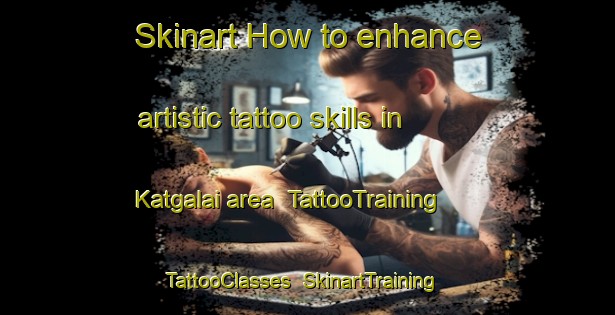 Skinart How to enhance artistic tattoo skills in Katgalai area | TattooTraining | TattooClasses | SkinartTraining-Pakistan
