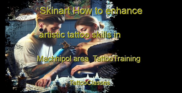 Skinart How to enhance artistic tattoo skills in Machhipol area | TattooTraining | TattooClasses | SkinartTraining-Pakistan