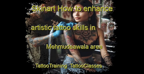 Skinart How to enhance artistic tattoo skills in Mehmudeawala area | TattooTraining | TattooClasses | SkinartTraining-Pakistan