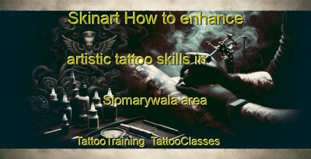 Skinart How to enhance artistic tattoo skills in Slomarywala area | TattooTraining | TattooClasses | SkinartTraining-Pakistan