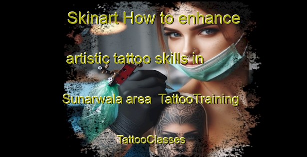 Skinart How to enhance artistic tattoo skills in Sunarwala area | TattooTraining | TattooClasses | SkinartTraining-Pakistan
