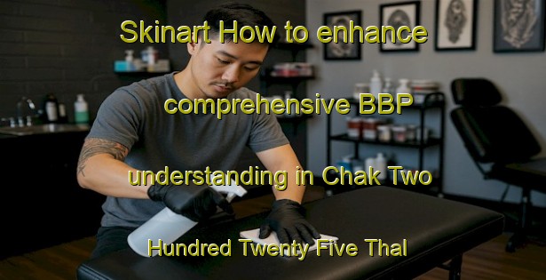 Skinart How to enhance comprehensive BBP understanding in Chak Two Hundred Twenty Five Thal Development Authority area | BbpTraining | BbpClasses | SkinartTraining-Pakistan