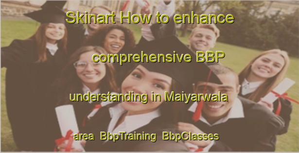 Skinart How to enhance comprehensive BBP understanding in Maiyarwala area | BbpTraining | BbpClasses | SkinartTraining-Pakistan