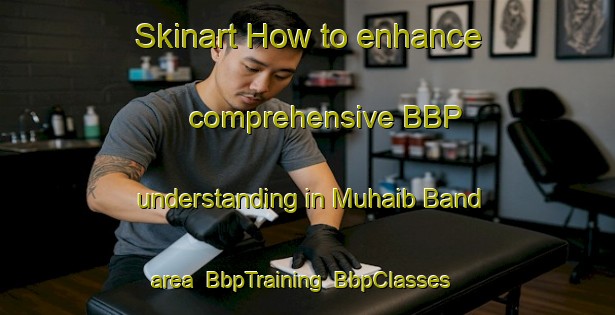 Skinart How to enhance comprehensive BBP understanding in Muhaib Band area | BbpTraining | BbpClasses | SkinartTraining-Pakistan