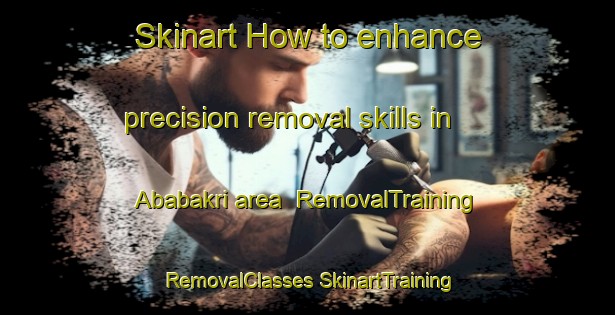 Skinart How to enhance precision removal skills in Ababakri area | #RemovalTraining #RemovalClasses #SkinartTraining-Pakistan