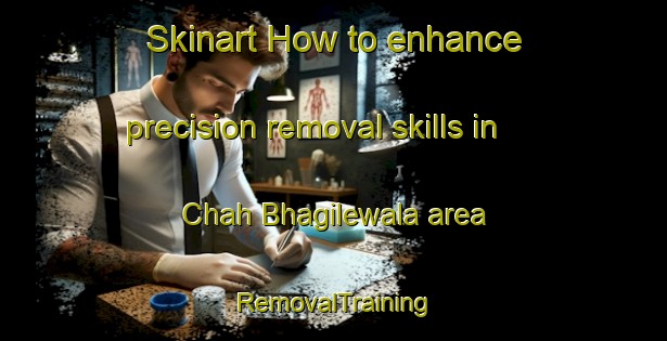 Skinart How to enhance precision removal skills in Chah Bhagilewala area | RemovalTraining | RemovalClasses | SkinartTraining-Pakistan