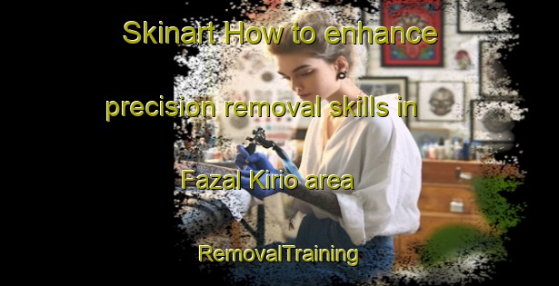 Skinart How to enhance precision removal skills in Fazal Kirio area | RemovalTraining | RemovalClasses | SkinartTraining-Pakistan