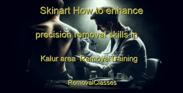 Skinart How to enhance precision removal skills in Kalur area | RemovalTraining | RemovalClasses | SkinartTraining-Pakistan
