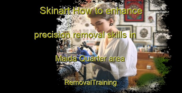Skinart How to enhance precision removal skills in Maida Quarter area | RemovalTraining | RemovalClasses | SkinartTraining-Pakistan