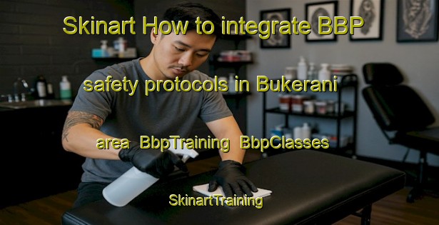 Skinart How to integrate BBP safety protocols in Bukerani area | BbpTraining | BbpClasses | SkinartTraining-Pakistan