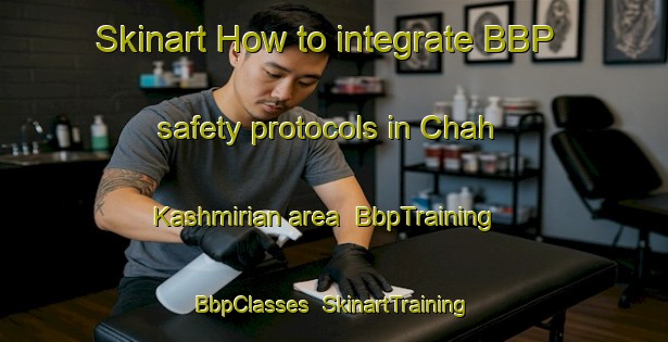 Skinart How to integrate BBP safety protocols in Chah Kashmirian area | BbpTraining | BbpClasses | SkinartTraining-Pakistan