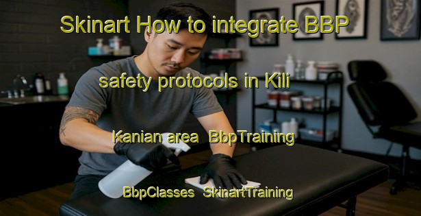 Skinart How to integrate BBP safety protocols in Kili Kanian area | BbpTraining | BbpClasses | SkinartTraining-Pakistan