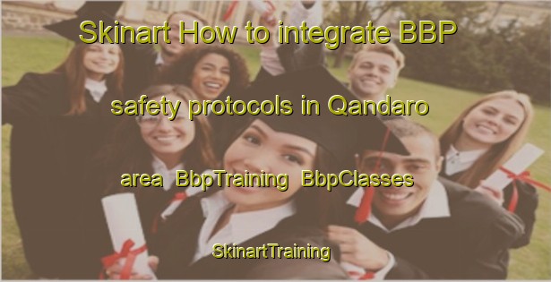 Skinart How to integrate BBP safety protocols in Qandaro area | BbpTraining | BbpClasses | SkinartTraining-Pakistan