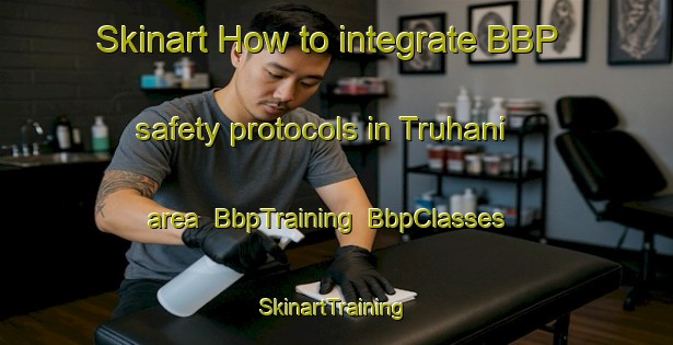 Skinart How to integrate BBP safety protocols in Truhani area | BbpTraining | BbpClasses | SkinartTraining-Pakistan