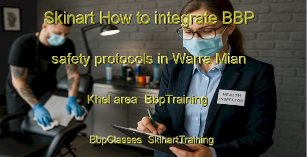 Skinart How to integrate BBP safety protocols in Warra Mian Khel area | BbpTraining | BbpClasses | SkinartTraining-Pakistan