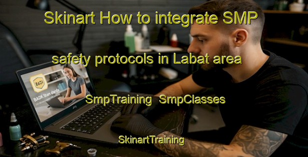 Skinart How to integrate SMP safety protocols in Labat area | SmpTraining | SmpClasses | SkinartTraining-Pakistan