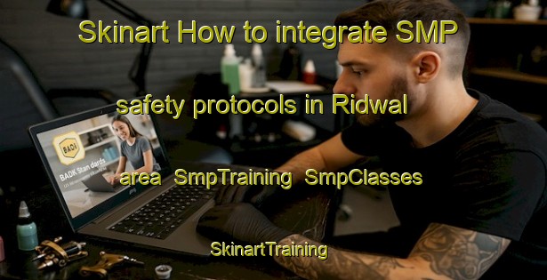 Skinart How to integrate SMP safety protocols in Ridwal area | SmpTraining | SmpClasses | SkinartTraining-Pakistan