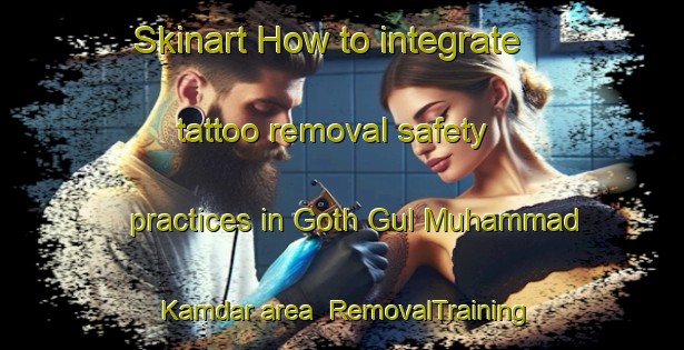 Skinart How to integrate tattoo removal safety practices in Goth Gul Muhammad Kamdar area | RemovalTraining | RemovalClasses | SkinartTraining-Pakistan