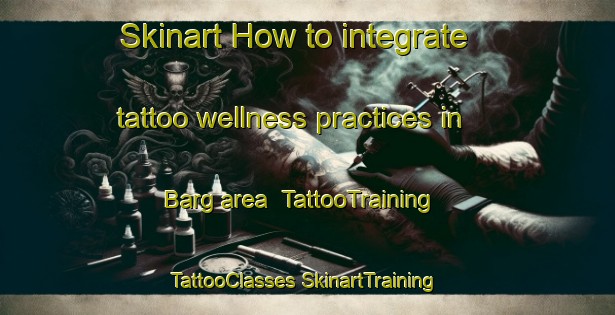 Skinart How to integrate tattoo wellness practices in Barg area | #TattooTraining #TattooClasses #SkinartTraining-Pakistan