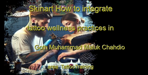 Skinart How to integrate tattoo wellness practices in Goth Muhammad Maluk Chahdio area | TattooTraining | TattooClasses | SkinartTraining-Pakistan