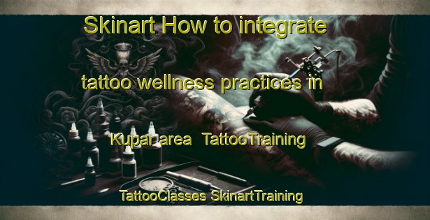 Skinart How to integrate tattoo wellness practices in Kupar area | #TattooTraining #TattooClasses #SkinartTraining-Pakistan