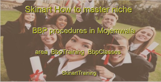 Skinart How to master niche BBP procedures in Mojemwala area | BbpTraining | BbpClasses | SkinartTraining-Pakistan
