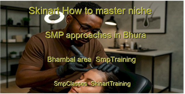 Skinart How to master niche SMP approaches in Bhura Bhambal area | SmpTraining | SmpClasses | SkinartTraining-Pakistan